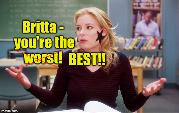 Community | Britta - you're the worst! BEST!! | image tagged in community,britta | made w/ Imgflip meme maker