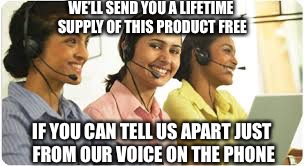WE’LL SEND YOU A LIFETIME SUPPLY OF THIS PRODUCT FREE IF YOU CAN TELL US APART JUST FROM OUR VOICE ON THE PHONE | image tagged in indian customer service girls | made w/ Imgflip meme maker