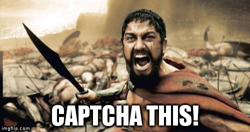 Sparta Leonidas Meme |  CAPTCHA THIS! | image tagged in memes,sparta leonidas | made w/ Imgflip meme maker