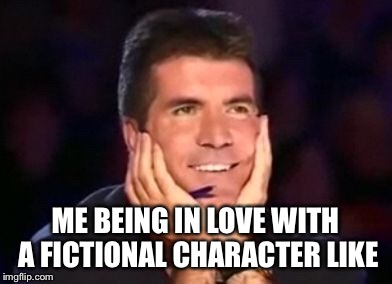 In love simon | ME BEING IN LOVE WITH A FICTIONAL CHARACTER LIKE | image tagged in in love simon | made w/ Imgflip meme maker