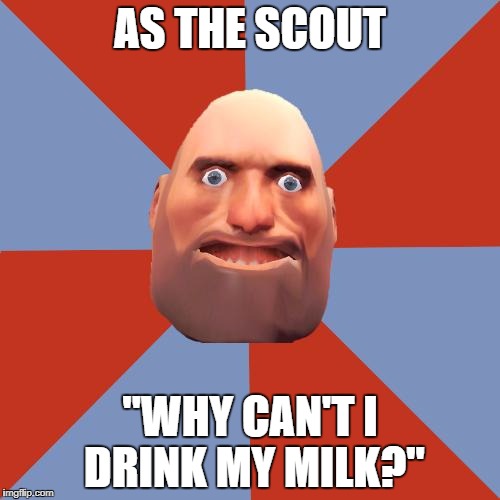 I feel bad for those F2Ps with Mad Milk. | AS THE SCOUT; "WHY CAN'T I DRINK MY MILK?" | image tagged in tf2 f2p | made w/ Imgflip meme maker