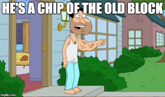 HE'S A CHIP OF THE OLD BLOCK | made w/ Imgflip meme maker