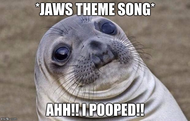 Awkward Moment Sealion Meme | *JAWS THEME SONG* AHH!! I POOPED!! | image tagged in memes,awkward moment sealion | made w/ Imgflip meme maker