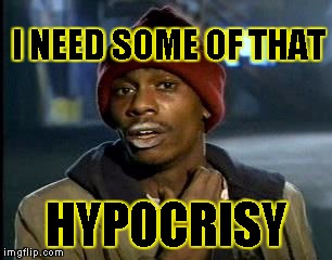 Y'all Got Any More Of That Meme | I NEED SOME OF THAT HYPOCRISY | image tagged in memes,yall got any more of | made w/ Imgflip meme maker
