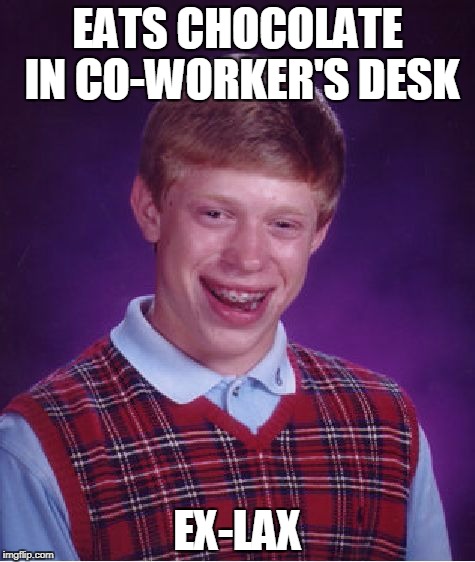 Bad Luck Brian Meme | EATS CHOCOLATE IN CO-WORKER'S DESK; EX-LAX | image tagged in memes,bad luck brian | made w/ Imgflip meme maker