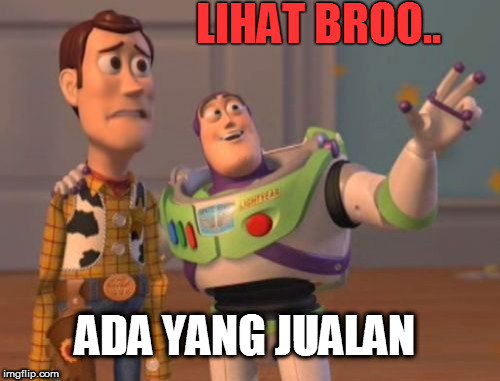 X, X Everywhere Meme | LIHAT BROO.. ADA YANG JUALAN | image tagged in memes,x x everywhere | made w/ Imgflip meme maker