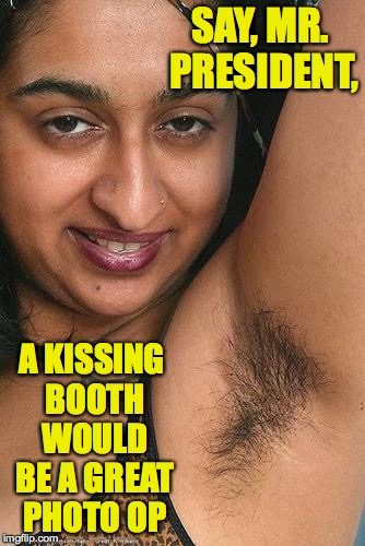 SAY, MR. PRESIDENT, A KISSING BOOTH WOULD BE A GREAT PHOTO OP | made w/ Imgflip meme maker