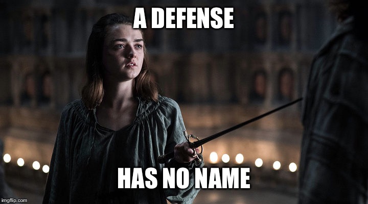 Arya Stark | A DEFENSE; HAS NO NAME | image tagged in arya stark | made w/ Imgflip meme maker