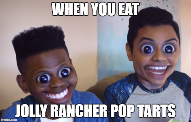 Jolly Rancher Pop Tarts | WHEN YOU EAT; JOLLY RANCHER POP TARTS | image tagged in funny | made w/ Imgflip meme maker
