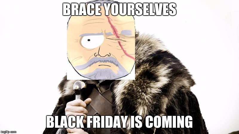 you remember him from south park new event i made stolen tv character memes a Kaleb4Saracino event! | BRACE YOURSELVES; BLACK FRIDAY IS COMING | image tagged in south park,cop,lol | made w/ Imgflip meme maker