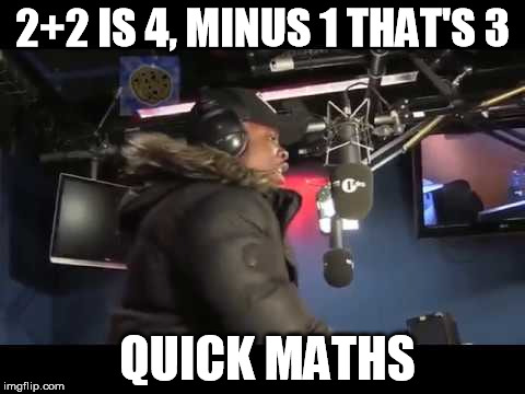 Quick Maths | 2+2 IS 4, MINUS 1 THAT'S 3; QUICK MATHS | image tagged in verse1,skidi-kat-kat,boom,big shaq,roadman | made w/ Imgflip meme maker