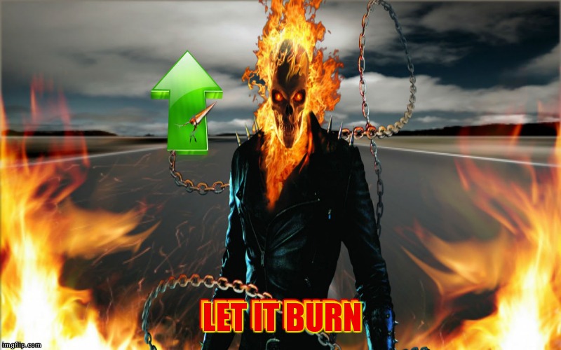 LET IT BURN LET IT BURN | made w/ Imgflip meme maker