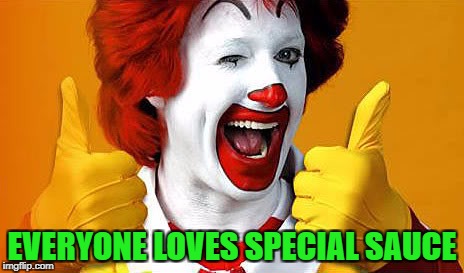 EVERYONE LOVES SPECIAL SAUCE | made w/ Imgflip meme maker