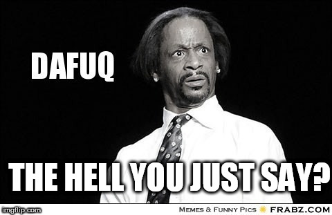 THE HELL YOU JUST SAY? | made w/ Imgflip meme maker