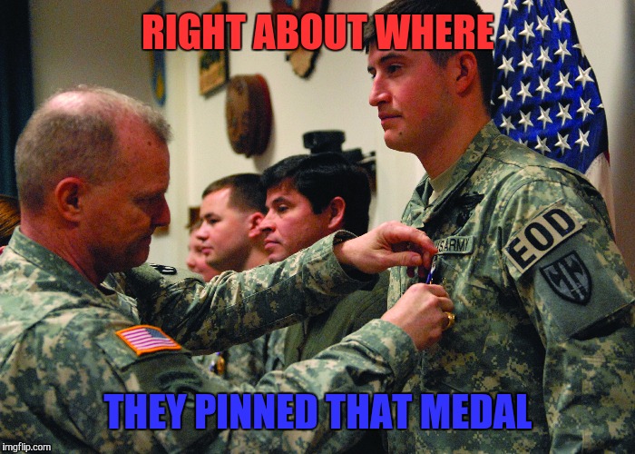 RIGHT ABOUT WHERE THEY PINNED THAT MEDAL | made w/ Imgflip meme maker