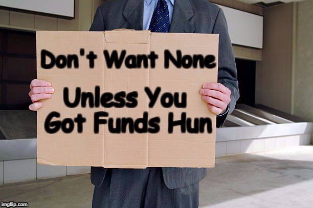 Funds Hun | image tagged in street signs,cardboard,and here's your change | made w/ Imgflip meme maker