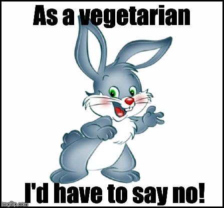 As a vegetarian I'd have to say no! | made w/ Imgflip meme maker