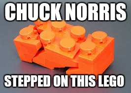 CHUCK NORRIS; STEPPED ON THIS LEGO | image tagged in lego,chuck norris | made w/ Imgflip meme maker