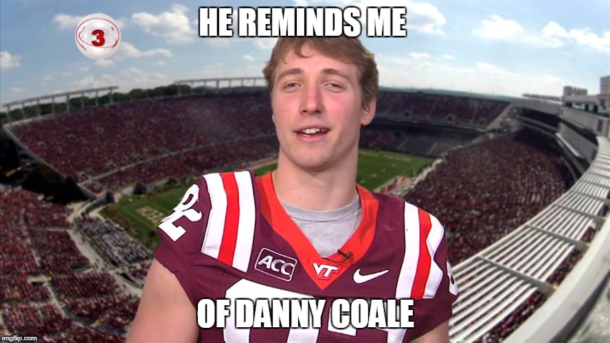 HE REMINDS ME; OF DANNY COALE | made w/ Imgflip meme maker