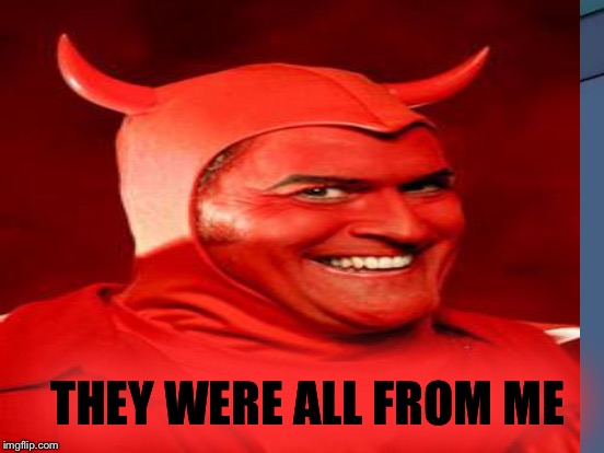 THEY WERE ALL FROM ME | made w/ Imgflip meme maker