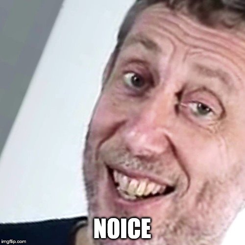 NOICE | made w/ Imgflip meme maker