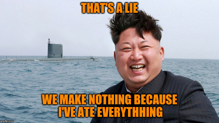 THAT'S A LIE WE MAKE NOTHING BECAUSE I'VE ATE EVERYTHHING | made w/ Imgflip meme maker