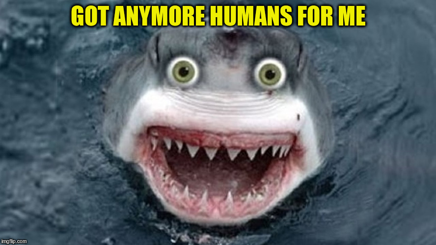 GOT ANYMORE HUMANS FOR ME | made w/ Imgflip meme maker