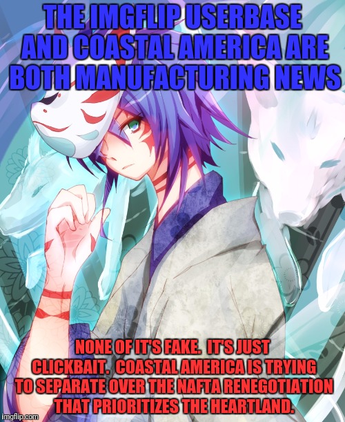 THE IMGFLIP USERBASE AND COASTAL AMERICA ARE BOTH MANUFACTURING NEWS NONE OF IT'S FAKE.  IT'S JUST CLICKBAIT.  COASTAL AMERICA IS TRYING TO  | made w/ Imgflip meme maker