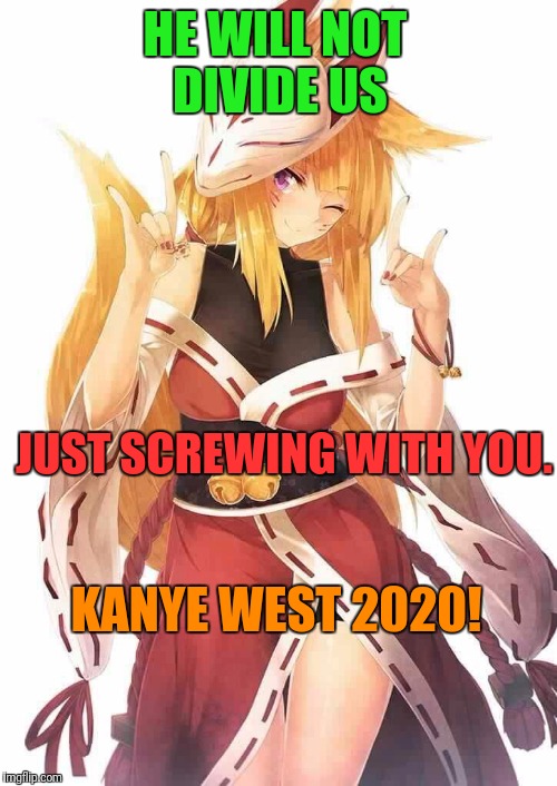 HE WILL NOT DIVIDE US JUST SCREWING WITH YOU. KANYE WEST 2020! | made w/ Imgflip meme maker
