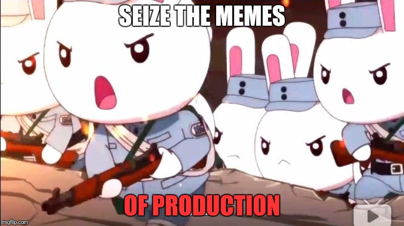 SEIZE THE MEMES OF PRODUCTION | made w/ Imgflip meme maker