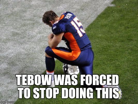 Why isn't it the same? | TEBOW WAS FORCED TO STOP DOING THIS | image tagged in tebowing | made w/ Imgflip meme maker