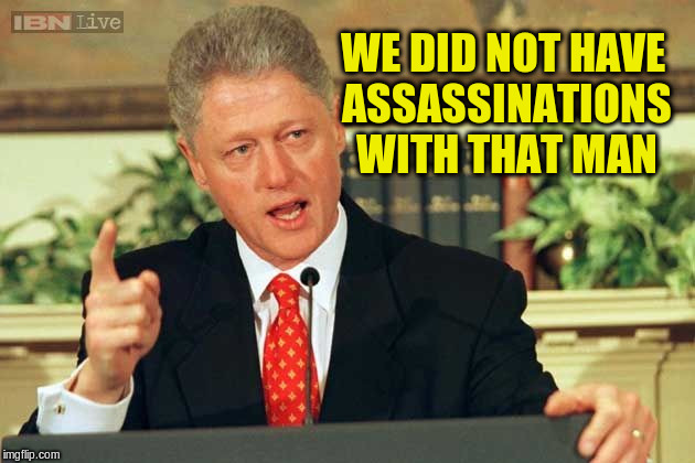 WE DID NOT HAVE ASSASSINATIONS WITH THAT MAN | made w/ Imgflip meme maker