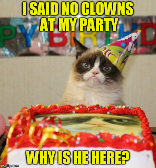 I SAID NO CLOWNS AT MY PARTY WHY IS HE HERE? | made w/ Imgflip meme maker