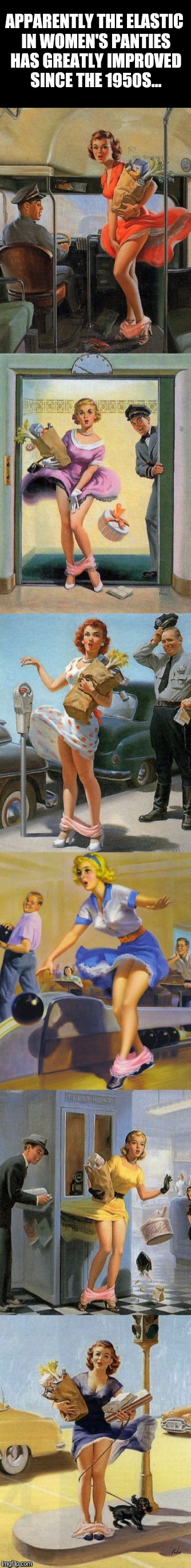 Ah, the good old days  | APPARENTLY THE ELASTIC IN WOMEN'S PANTIES HAS GREATLY IMPROVED SINCE THE 1950S... | image tagged in 1950s,pinup art,jbmemegeek,memes,pretty ladies | made w/ Imgflip meme maker