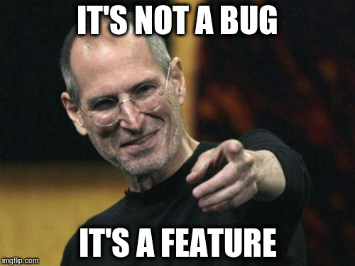 Steve Jobs Meme | IT'S NOT A BUG; IT'S A FEATURE | image tagged in memes,steve jobs | made w/ Imgflip meme maker