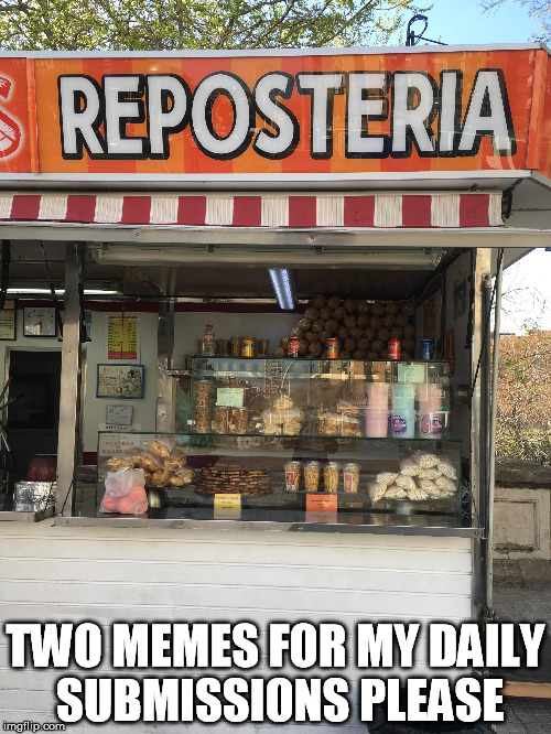 My favorite store | TWO MEMES FOR MY DAILY SUBMISSIONS PLEASE | image tagged in repost,memes,submissions,store | made w/ Imgflip meme maker