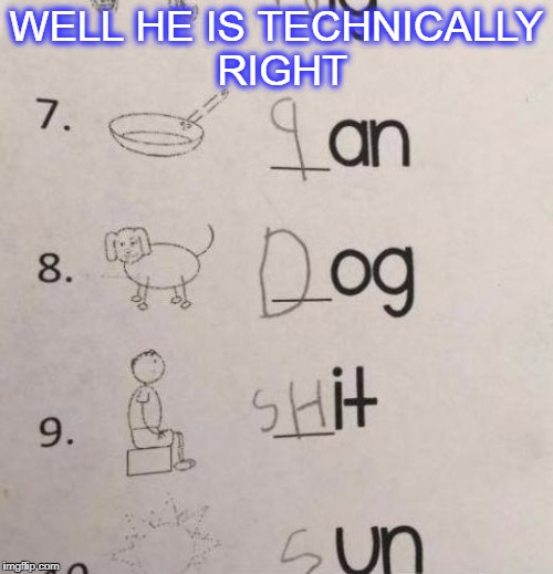 dog poo | WELL HE IS TECHNICALLY RIGHT | image tagged in dog poo,funny shit | made w/ Imgflip meme maker