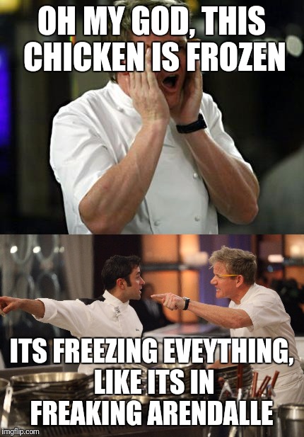 Its Frozen | OH MY GOD, THIS CHICKEN IS FROZEN; ITS FREEZING EVEYTHING, LIKE ITS IN FREAKING ARENDALLE | image tagged in chef gordon ramsay,frozen,anti joke chicken,snow,funny meme | made w/ Imgflip meme maker