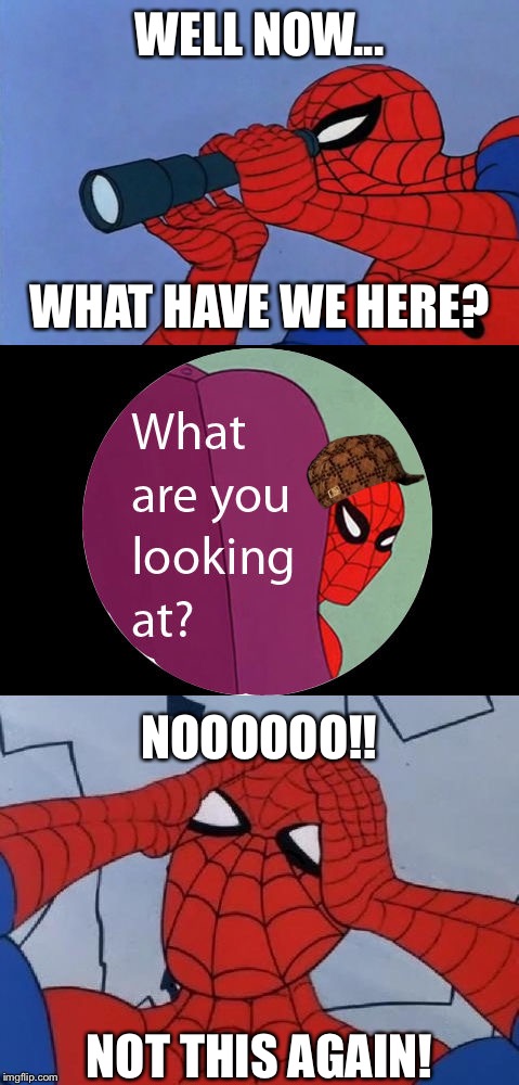 Scumbag Spider-Man strikes again! | WELL NOW... WHAT HAVE WE HERE? NOOOOOO!! NOT THIS AGAIN! | image tagged in funny,memes,'60s spiderman,scumbag peter parker hates himself,dang it peter,go back to work | made w/ Imgflip meme maker