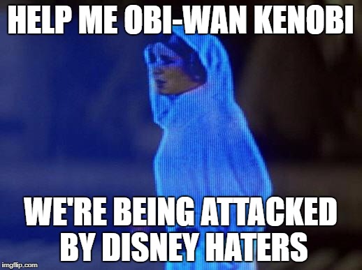 Stop Hating Disney | HELP ME OBI-WAN KENOBI; WE'RE BEING ATTACKED BY DISNEY HATERS | image tagged in help me obi wan | made w/ Imgflip meme maker