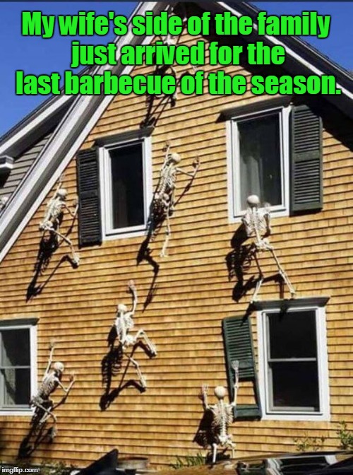 The Army Of Darkness is real. | My wife's side of the family just arrived for the last barbecue of the season. | image tagged in funny,in laws,suffering,barbecue | made w/ Imgflip meme maker