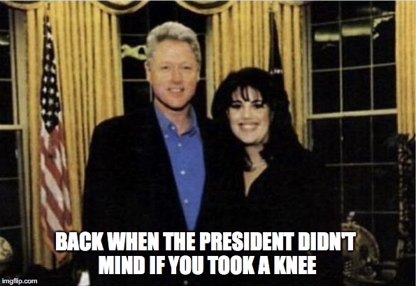 BACK WHEN THE PRESIDENT DIDN'T MIND IF YOU TOOK A KNEE | image tagged in nfl,protesters,clinton,monica lewinsky | made w/ Imgflip meme maker