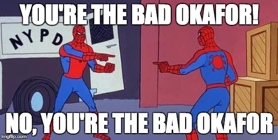 Spider Man Double | YOU'RE THE BAD OKAFOR! NO, YOU'RE THE BAD OKAFOR | image tagged in spider man double | made w/ Imgflip meme maker