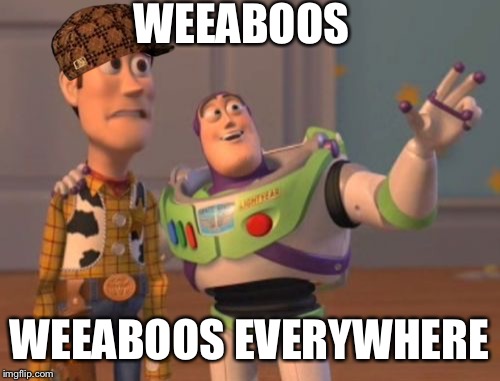 Charlotte's Weeb | WEEABOOS; WEEABOOS EVERYWHERE | image tagged in scum,dom,darkness,gunnar,x x everywhere | made w/ Imgflip meme maker