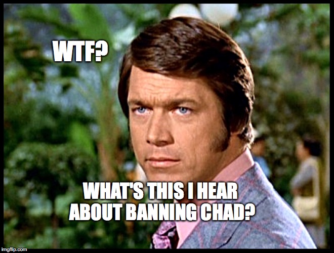 Chad Everett is displeased | WTF? WHAT'S THIS I HEAR ABOUT BANNING CHAD? | image tagged in chad everett,chad,bobcrespodotcom | made w/ Imgflip meme maker