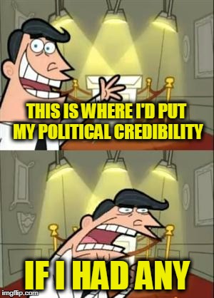 The NFL Today | THIS IS WHERE I'D PUT MY POLITICAL CREDIBILITY; IF I HAD ANY | image tagged in memes,this is where i'd put my trophy if i had one | made w/ Imgflip meme maker