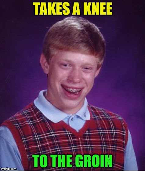 Bad Luck Brian Meme | TAKES A KNEE TO THE GROIN | image tagged in memes,bad luck brian | made w/ Imgflip meme maker