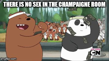 THERE IS NO SEX IN THE CHAMPAIGNE ROOM | made w/ Imgflip meme maker