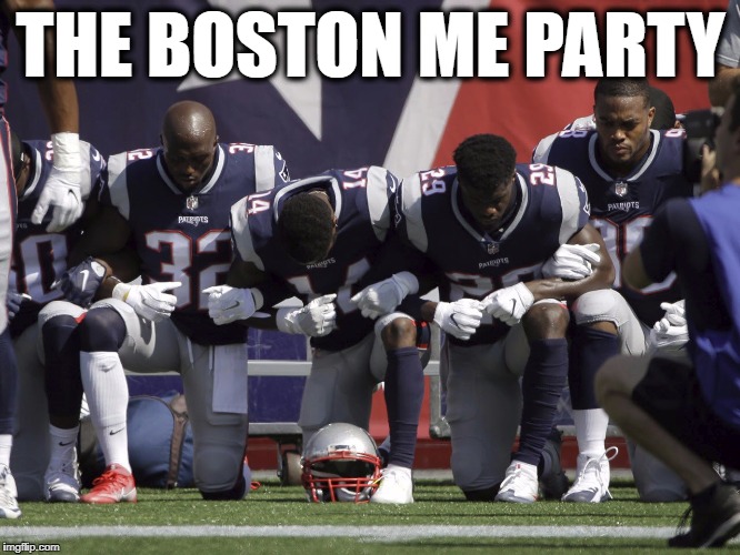 The Boston Me Party |  THE BOSTON ME PARTY | image tagged in nfl,protesters,social justice warriors,american football,boston tea party | made w/ Imgflip meme maker