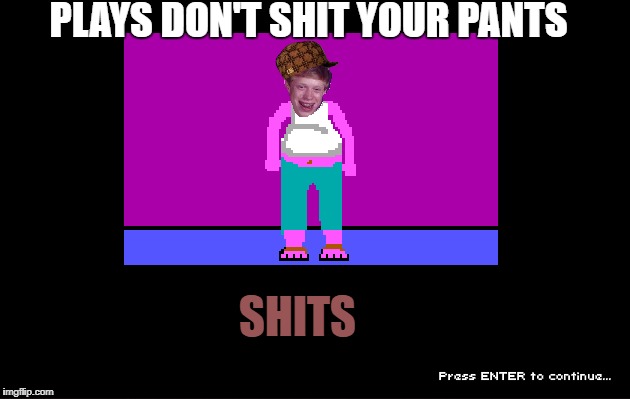 Bad Luck Brian Plays Don't Shit Your Pants | PLAYS DON'T SHIT YOUR PANTS; SHITS | image tagged in shits,bad luck brian,don't shit your pants,poop,pants | made w/ Imgflip meme maker